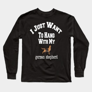 I Just Want To Hang With My german shepherd Long Sleeve T-Shirt